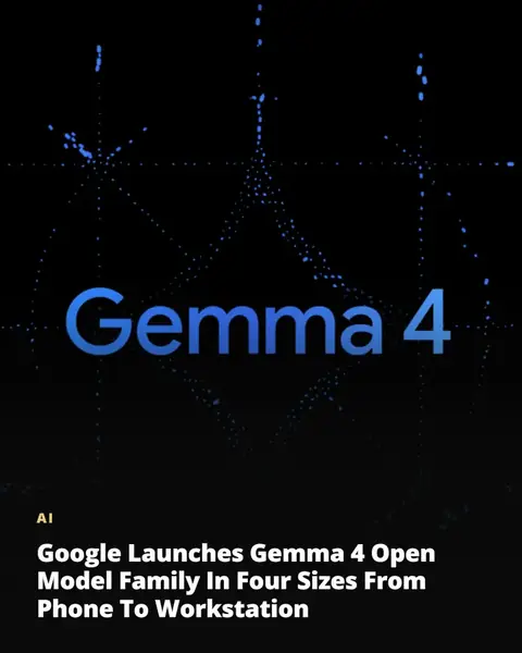 Google launches Gemma 4 open model family in four sizes