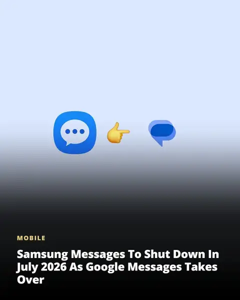 Samsung Messages to shut down in July 2026 as Google Messages takes over